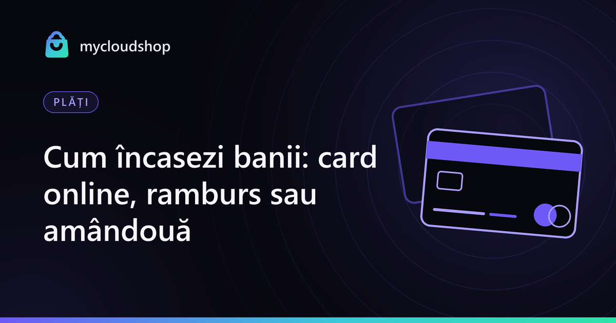 Coperta articolului „Cum încasezi banii: card online, ramburs sau amândouă”