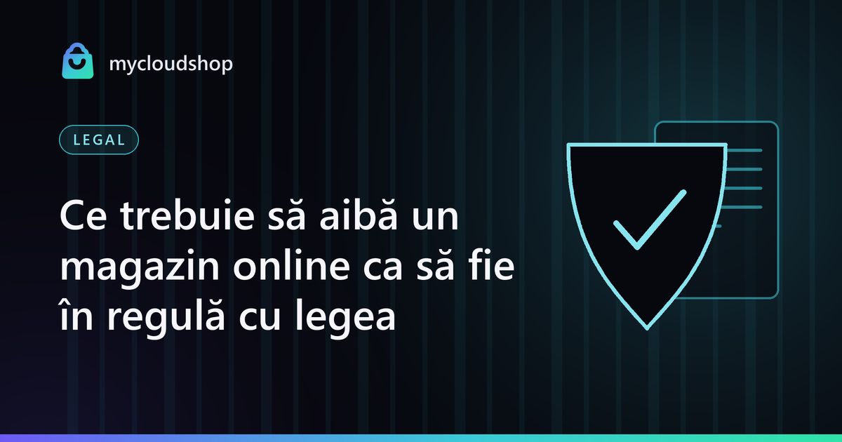 Coperta articolului „Ce trebuie să aibă un magazin online ca să fie în regulă cu legea”